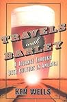 Travels with Barley: A Journey Through Beer Culture in America