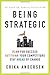 Being Strategic: Plan for Success; Out-think Your Competitors; Stay Ahead of Change
