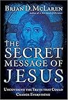The Secret Message of Jesus: Uncovering the Truth That Could Change Everything