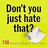 Don't You Just Hate That?: 738 Annoying Things Don't You Just Hate That?: 738 Annoying Things