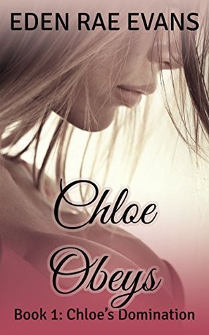Chloe Obeys: A Domination and Submission Romance (Chloe's Domination Book 1)