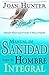Manual de Sanidad para el Hombre Integral: Oraciones Efiaces para el Cuerpo, el Alma y el Espiritu (Spanish Edition)