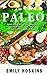 Paleo: Paleo Diet for Beginners: Quick And Easy Paleo Recipes To Help You Lose Weight Fast - Easy And Delicious (Paleo Diet, Healthy Lifestyle Guide, Lose Weight, Weight Loss, Diets)