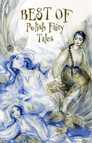 Best of Polish Fairy Tales: What Is Destined to Come Shall Come (Kindle Edition)