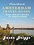Plan Ahead Amsterdam Travel Guide: Save Money, Save Time, Enjoy More (Plan Ahead Travel Guide Book 12)