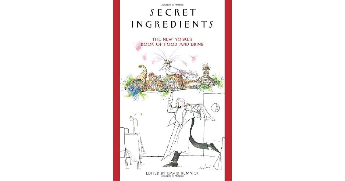 Secret Ingredients The New Yorker Book of Food and Drink by David Remnick