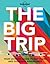 The Big Trip: Your Ultimate Guide to Gap Years and Overseas Adventures