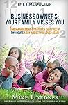 Business Owners: Your Family Misses You: Time Management Strategies That Free Up Two Hours A Day And Get You Loved Again