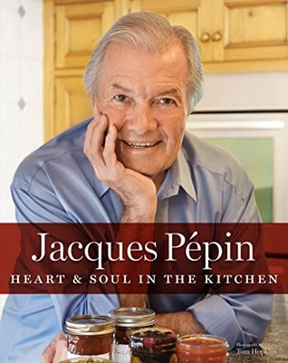 Jacques Pépin: Heart & Soul in the Kitchen (Kindle Edition)