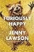 Furiously Happy by Jenny  Lawson