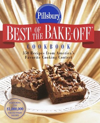 Pillsbury: Best of the Bake-off Cookbook: 350 Recipes from Ameria's Favorite Cooking Contest (Paperback)