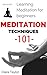 Meditation: Meditation Techniques for Beginners - How to Meditate 101 - How to enter Meditative State (Meditation Secrets Explained - Basic Meditation Knowledge 101 Book 1)