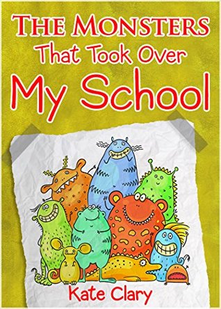 The Monsters That Took Over My School (Kindle Edition)
