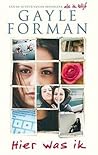 Hier was Ik by Gayle Forman