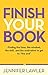 Finish Your Book: Finding the time, the skill, the mindset, and the motivation to get to "the end"