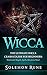 WICCA: The Ultimate Wicca Crash Course For Beginners: Witchcraft, Magick, Spells, Rituals & More! (Magick Spells, Witchcraft, Book Of Shadows, New Age)