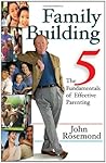 Family Building: The Five Fundamentals of Effective Parenting (Volume 12) (John Rosemond)