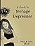 A Guide to Teenage Depression