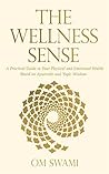 Book cover for The Wellness Sense: A Practical Guide to Your Physical and Emotional Health Based on Ayurvedic and Yogic Wisdom