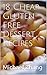 18 Cheap Gluten-Free Dessert Recipes (Cheap Gluten-Free Recipes Book 2)