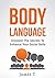 Body Language: Learn How to Read Body Language & How to Improve Your Social Skills
