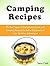 Camping Recipes: 15 Best Types of Dehydrated Food and Camping Recipes for Better Enjoyment of Your Outdoor Adventures (Camping Recipes, Dehydrated Food, Outdoor Adventures)