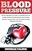 Blood Pressure: Blood Pressure Solution - 8 Sure-fire Ways to Lower Your Blood Pressure & Cholesterol Without Medication, Just By Using Natural Remedies ... Pressure, Natural Remedies, Hypertension)