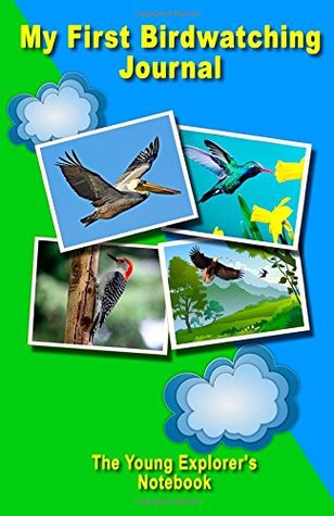 My First Birdwatching Journal. The Young Explorer's Notebook