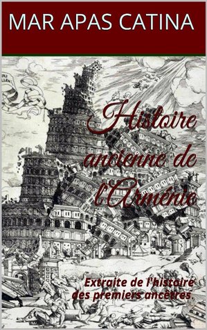 Histoire ancienne de l'Arménie: Extraite de l'histoire des premiers ancêtres. [Format Kindle] (Unknown Binding)