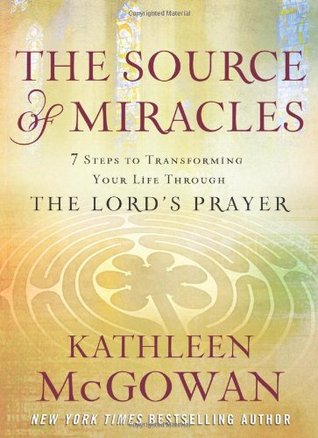The Source of Miracles: 7 Steps to Transforming Your Life through the Lord's Prayer (Hardcover)