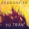 Dragonfish by Vu Tran
