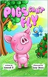 Pigs Can’t Fly: A humorous bedtime story for pre-school & nursery children Pigs Can’t Fly: A humorous bedtime story for pre-school & nursery children