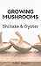 Growing Shiitake and Oyster...