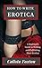 How to Write Erotica: A Beg...
