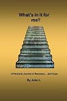 What's in it for me?: A Personal Journal of Recovery... and Hope What's in it for me?: A Personal Journal of Recovery... and Hope