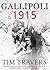 Gallipoli 1915 by Tim Travers