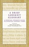 A Brief Sanskrit Glossary: A Spiritual Student's Guide to Essential Sanskrit Terms