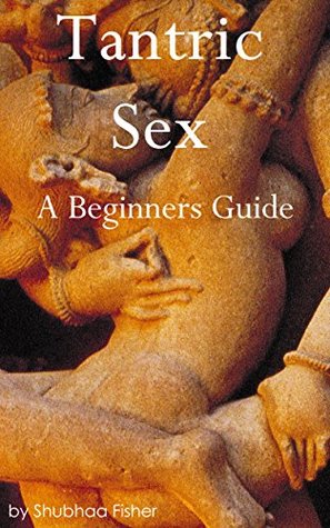 Tantric Sex: A Beginners Guide to Tantric Sex (Kindle Edition)