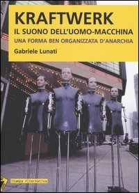 Kraftwerk. Il suono dell'uomo-macchina. Una forma ben organizzata d'anarchia (Paperback)
