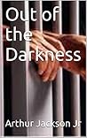 Out of the Darkness by Arthur Jackson Jr