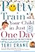 Potty Train Your Child in Just One Day by Teri Crane