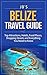 Belize Travel Guide: Top Attractions, Hotels, Food Places, Shopping Streets, and Everything You Need to Know (JB’s Travel Guides)