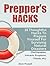 Prepper's Hacks: 15 Thoughtful Hacks To Prepare Yourself For Surviving Natural Disasters (Earthquakes, Volcanic Eruptions, Floods, etc) (Preppers Hacks, Preppers Hacks books, preppers survival)