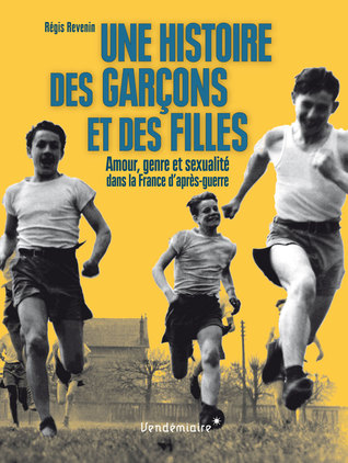 Une histoire des garçons et des filles. Amour, genre et sexualité dans la France d’après-guerre