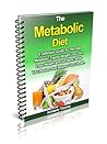 The Metabolic Diet: A Definitive Guide To The Fast Metabolic Typing Weight Loss Diet, Lose Weight And Eat More; While You Restore And Balance Your Health.