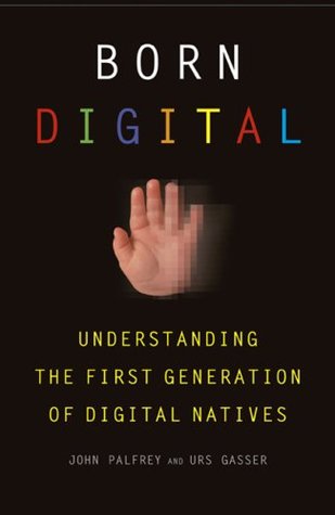 Born Digital: Understanding the First Generation of Digital Natives (Hardcover)