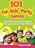 101 Fun Kids’ Party Games: The Ultimate Guide to Quick & Easy Games for Kids’ Parties