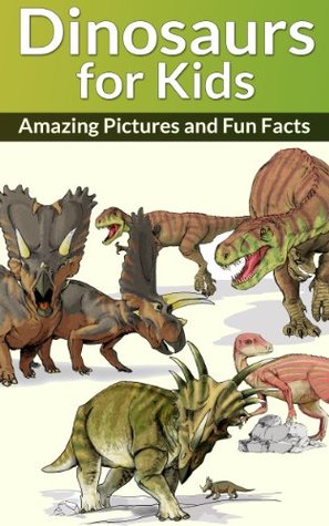 DINOSAURS FOR KIDS: Amazing Pictures and Fun Facts (Children's Book about Dinosaurs 1)
