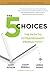 The 5 Choices by Kory Kogon