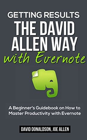 Getting Results the David Allen Way with Evernote: A Beginner's Guidebook on How to Master Productivity with Evernote (Kindle Edition)